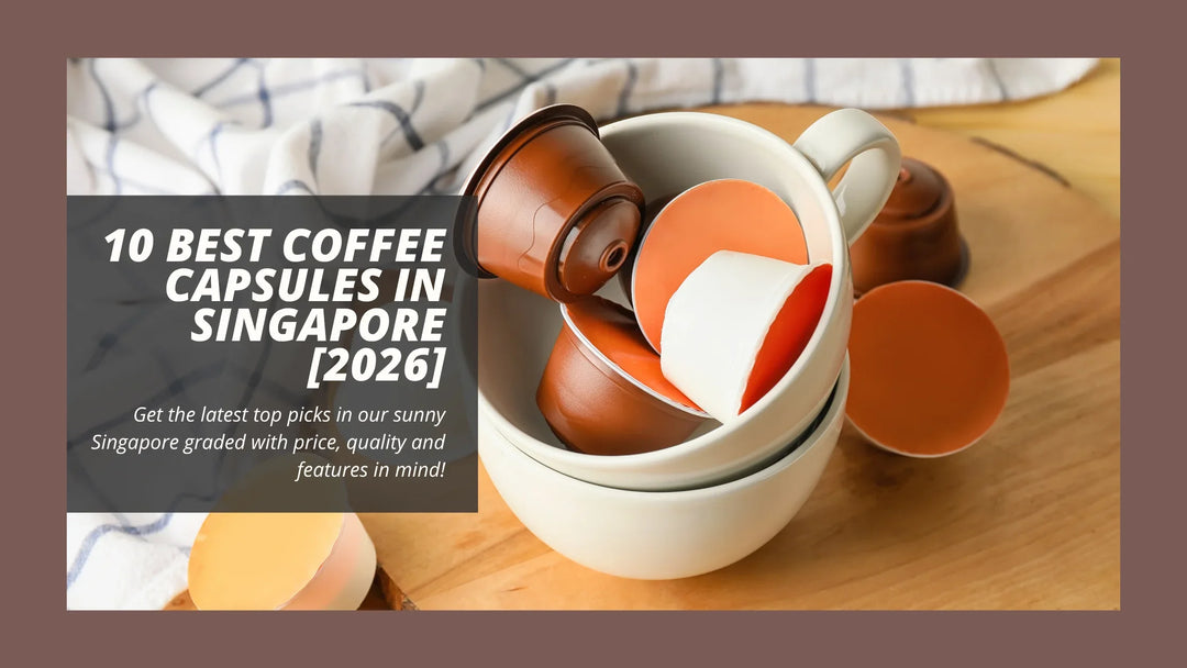 10 Best Coffee Capsules in Singapore [2026]