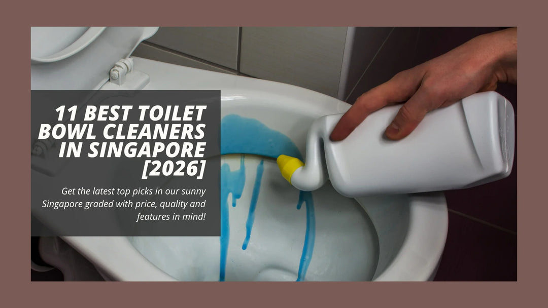 11 Best Toilet Bowl Cleaners in Singapore [2026]