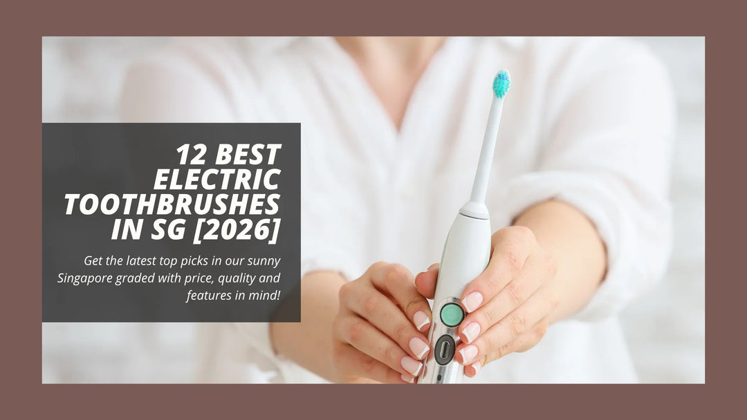 12 Best Electric Toothbrushes in Singapore [2026]