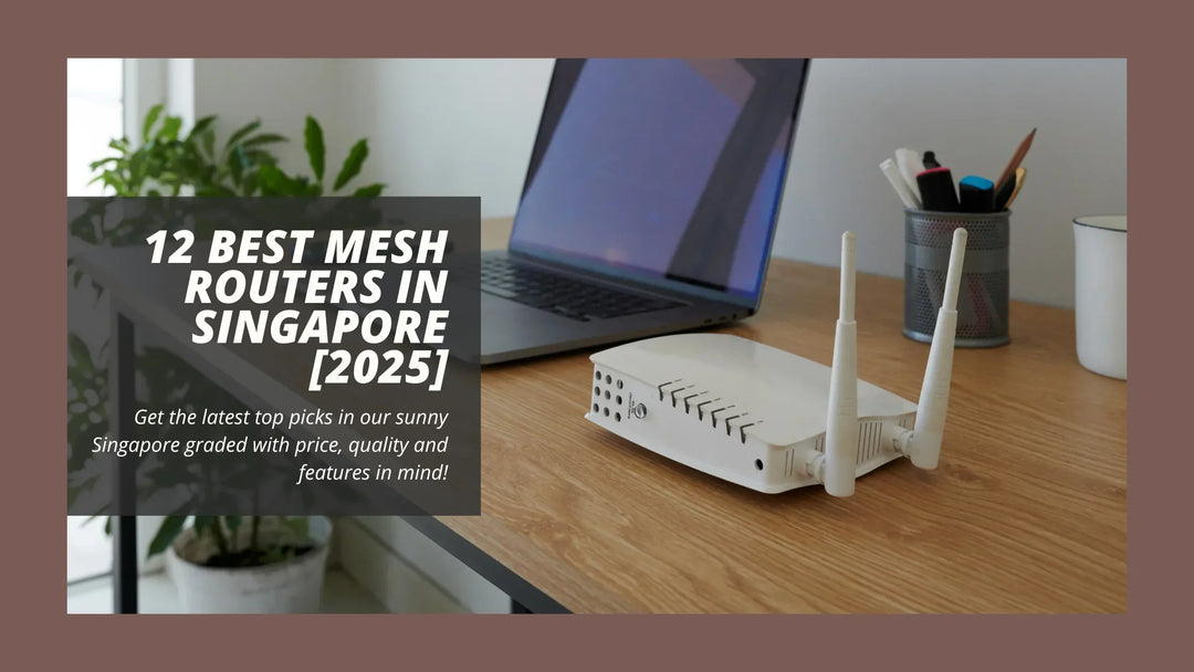 12 Best Mesh Routers in Singapore [2025]