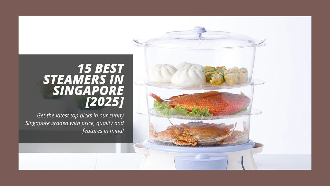 15 Best Steamers In Singapore [2025]