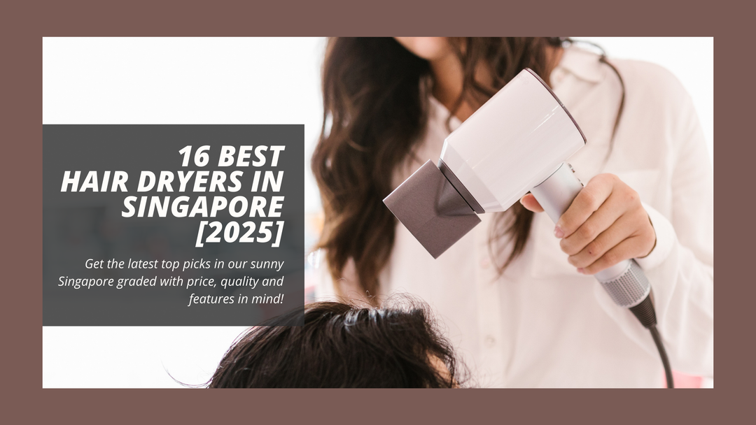 16 Best Hair Dryers in Singapore [2025]